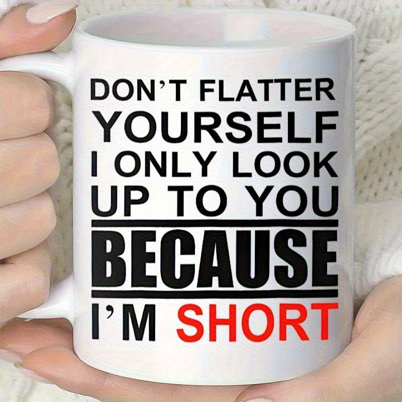 Tailorly White Ceramic 11 oz Mug - Don't Flatter Yourself I Only Look Up To You Because I'm Short Bold Minimalist Typography Design With Red Accent Text Quote