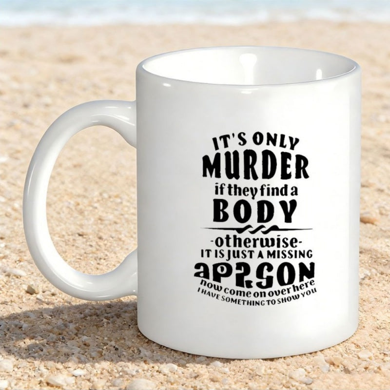 Tailorly White Ceramic 11 oz Mug - Its Only Murder If They Find A Body Otherwise It Is Just A Missing Person Bold Black Typography Layout Centered On A Glossy