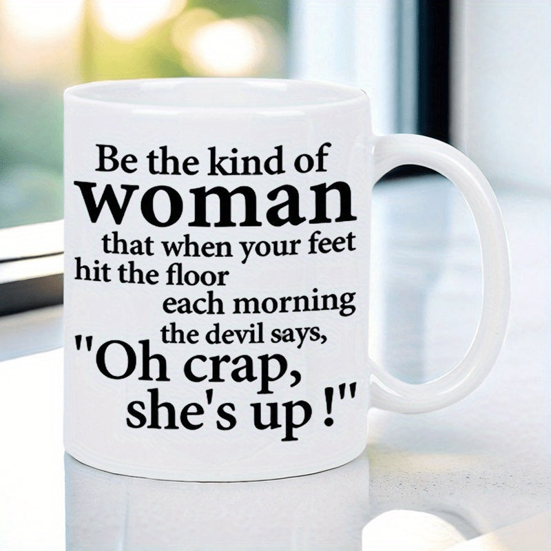 Tailorly White Ceramic 11 oz Mug - Be The Kind Of Woman That When Your Feet Hit The Floor Each Morning The Devil Says Oh Crap Shes Up Elegant Printed With Simple