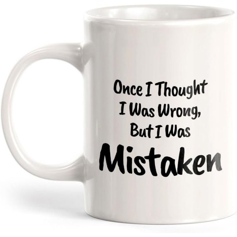 Tailorly White Ceramic 11 oz Mug - Once I Thought I Was Wrong But I Was Mistaken Minimalist Bold Black Hand Drawn Typography Against Plain White Background Mug