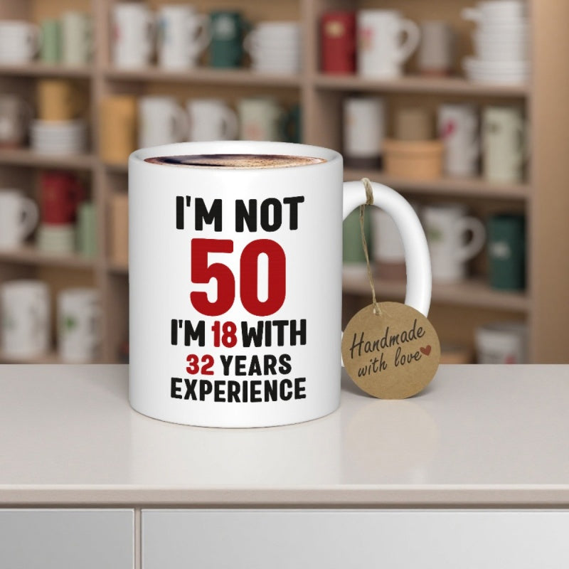 Tailorly White Ceramic 11 oz Mug - Im Not 50 Im 18 With 32 Years Experience Clean Minimalist Style Featuring Bold Typography On A Smooth