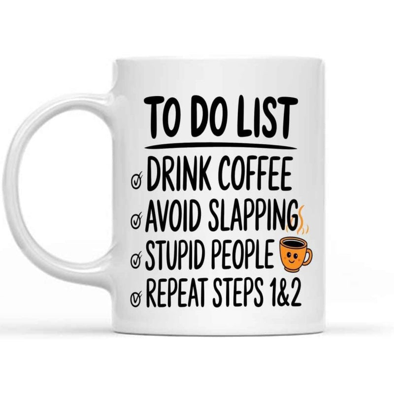 Tailorly White Ceramic 11 oz Mug - To Do List Drink Coffee Avoid Slapping Stupid People Repeat Steps 1 2 Minimalist Hand Written Checklist Style With Cute Smiling