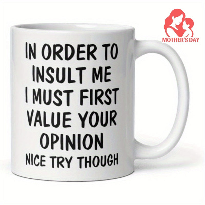 Tailorly White Ceramic 11 oz Mug - In Order To Insult Me I Must First Value Your Opinion Nice Try Though Minimalist Featuring Bold Black Sarcastic Typography Text