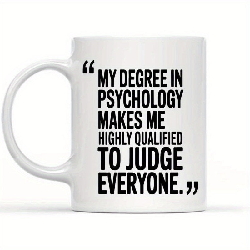 Tailorly White Ceramic 11 oz Mug - My Degree In Psychology Makes Me Highly Qualified To Judge Everyone Minimalist White Ceramic With Bold Black Typography Quotes