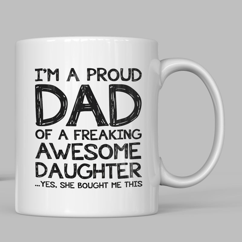 Tailorly White Ceramic 11 oz Mug - Im A Proud Dad Of A Freaking Awesome Daughter Yes She Bought Me This Minimalist Typographic Style With Bold Black Artistic Hand