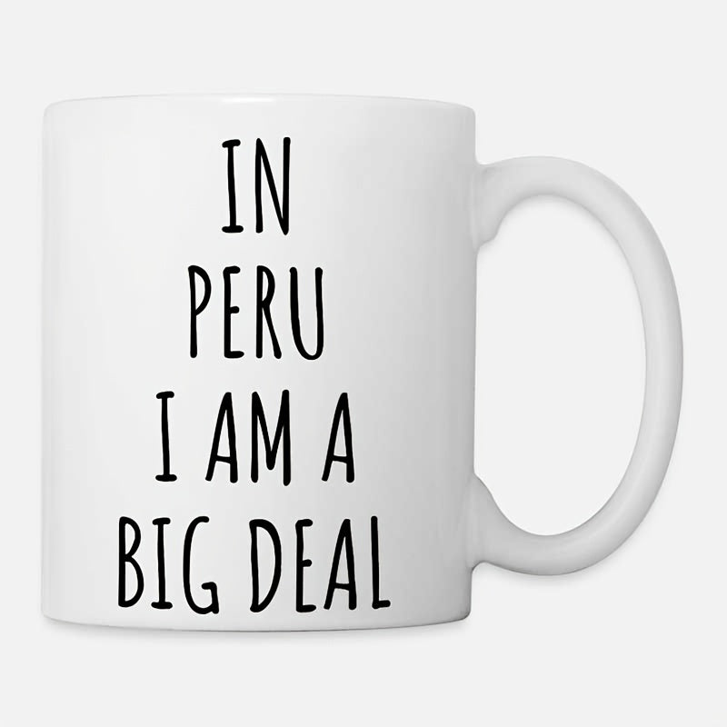 Tailorly White Ceramic 11 oz Mug - In Peru I Am A Big Deal Minimalist Black Script Letters On A Clean White Background Sign