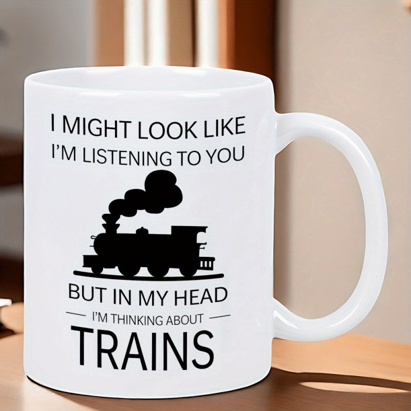 Tailorly White Ceramic 11 oz Mug - I Might Look Like Im Listening To You But In My Head Im Thinking About Trains Vintage Steam Locomotive Puffing Dark Smoke Under