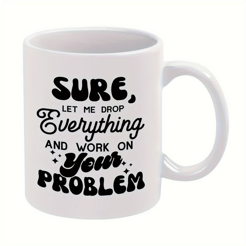Tailorly White Ceramic 11 oz Mug - Sure Let Me Drop Everything And Work On Your Problem Bold Retro Typography Featuring Sarcastic Office Quote With Decorative Star