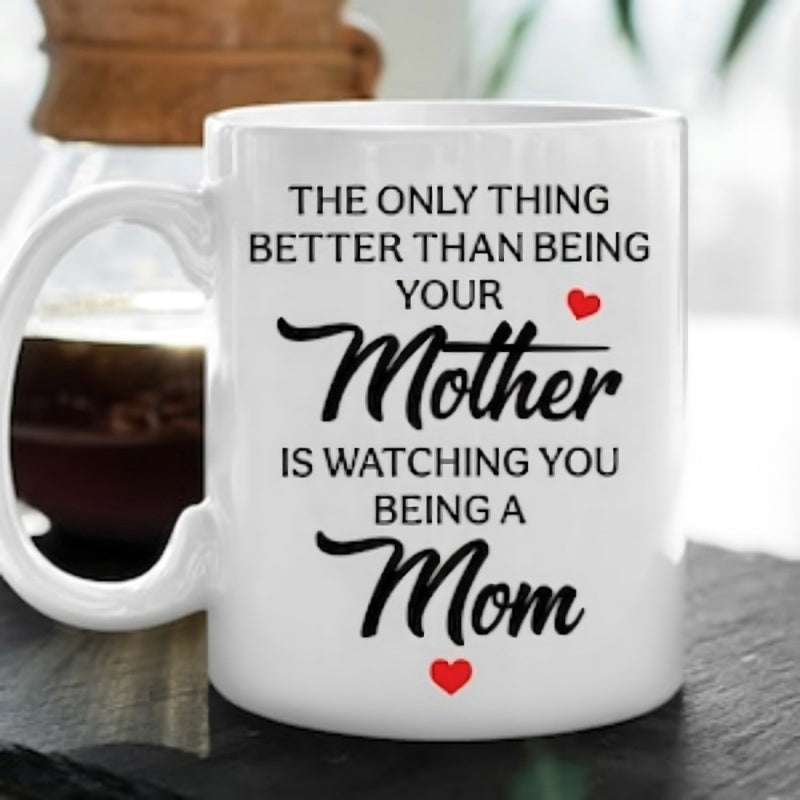 Tailorly White Ceramic 11 oz Mug - The Only Thing Better Than Being Your Mother Is Watching You Being A Mom Simple Typography On A Clean White Surface Featuring