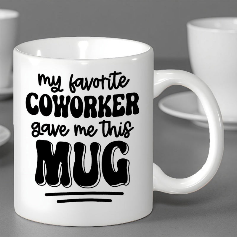 Tailorly White Ceramic 11 oz Mug - My Favorite Coworker Gave Me This Mug Minimalist Black Typography Printed On A Sleek Polished