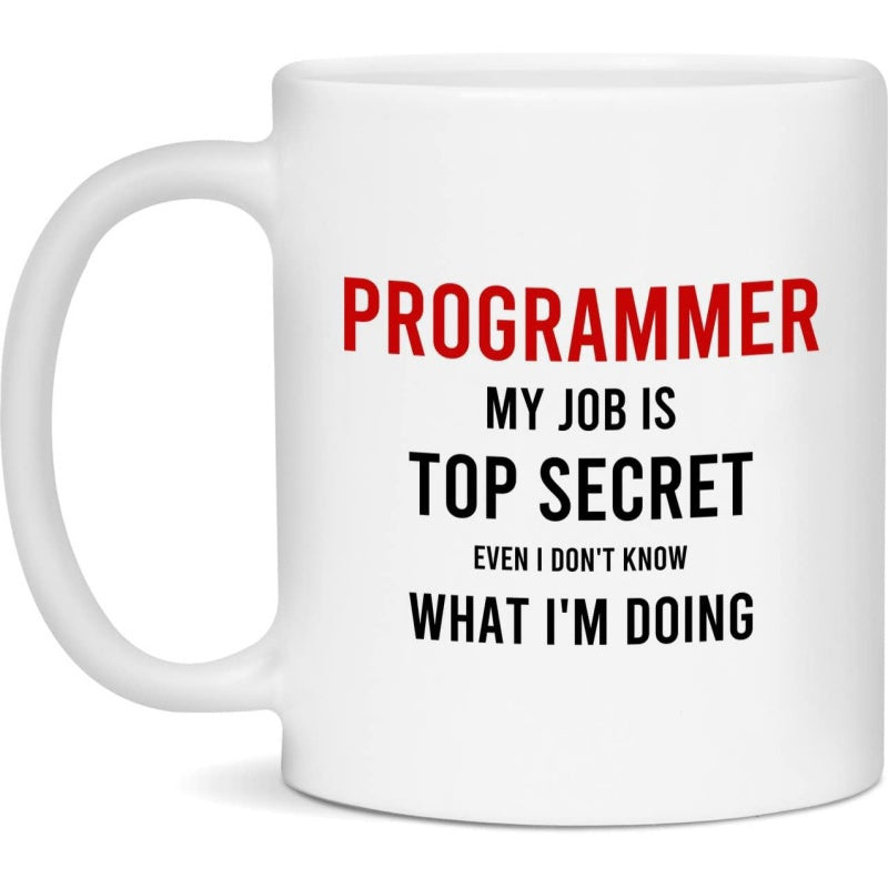 Tailorly White Ceramic 11 oz Mug - Programmer My Job Is Top Secret Even I Dont Know What Im Doing Humorous Professional Statement Written In Bold Red And Black