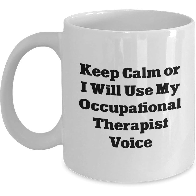 Tailorly White Ceramic 11 oz Mug - Keep Calm Or I Will Use My Occupational Therapist Voice Ceramic White Glossy Surface Minimalist Design With Black Text Mug