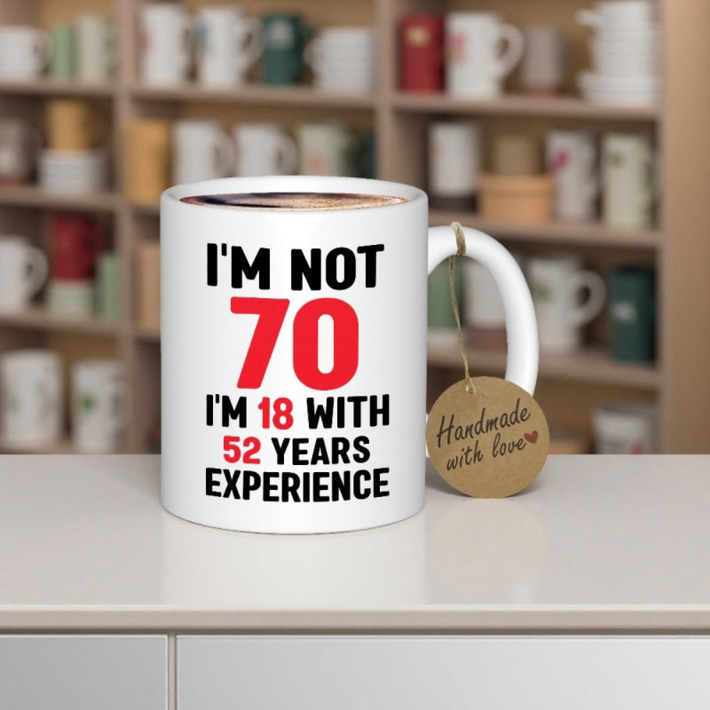 Tailorly White Ceramic 11 oz Mug - Im Not 70 Im 18 With 52 Years Experience Minimalist Bold Red And Black Font Printed On