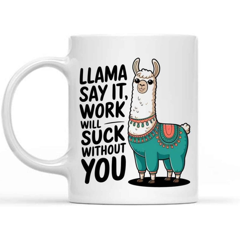 Tailorly White Ceramic 11 oz Mug - Llama Say It Work Will Suck Without You Smiling Cartoon Llama Wearing Colorful Patterned Blanket Standing On Ground Llama