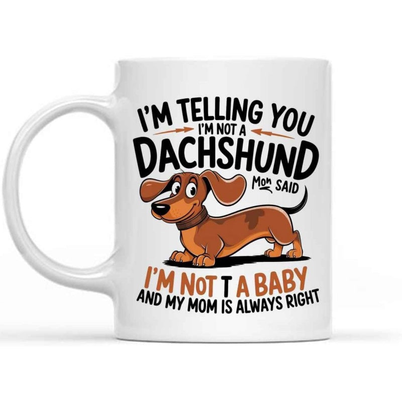 Tailorly White Ceramic 11 oz Mug - Im Telling You Im Not A Dachshund Cartoon Brown Long Bodied Puppy With Floppy Ears Smiling Standing On Ground Dachshund