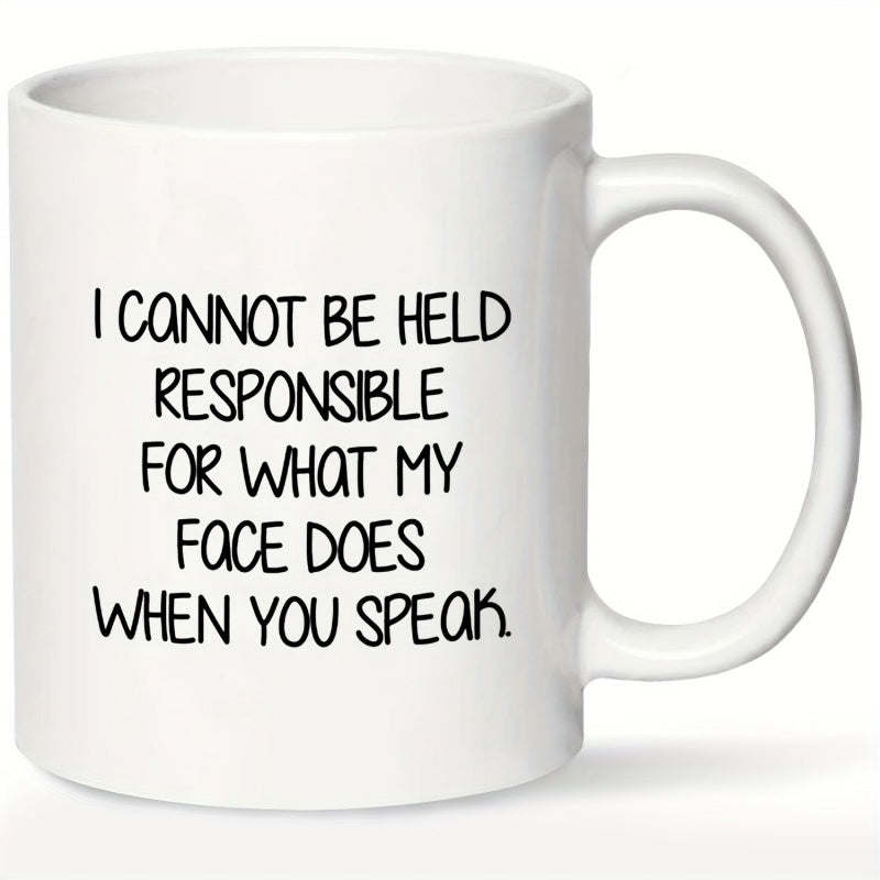 Tailorly White Ceramic 11 oz Mug - I Cannot Be Held Responsible For What My Face Does When You Speak Minimalist Clean Featuring Bold Black Lettering Mug