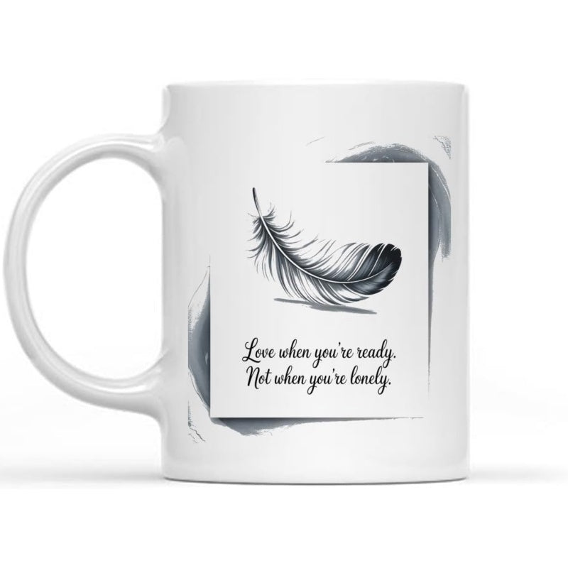 Tailorly White Ceramic 11 oz Mug - Love When Youre Ready Not When Youre Lonely Delicate Black Feather Floating Inside A Minimalist Frame With Grey Accents Feather