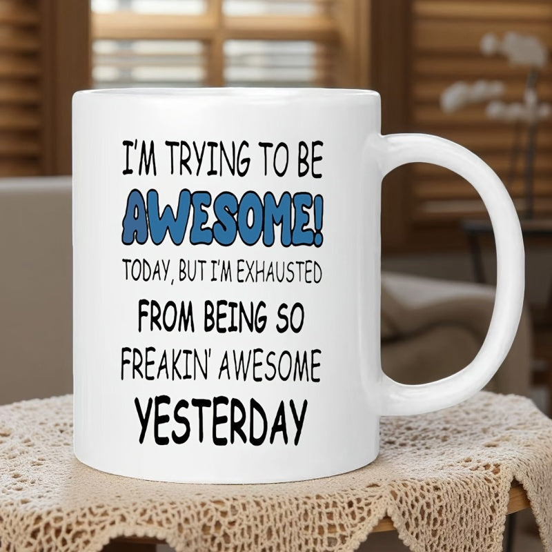 Tailorly White Ceramic 11 oz Mug - Im Trying To Be Awesome Today But Im Exhausted From Being So Freakin Awesome Yesterday Simple White Ceramic Kitchenware With