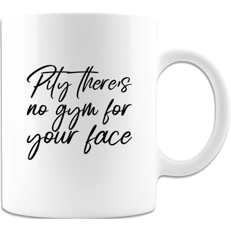 Tailorly White Ceramic 11 oz Mug - Pity There's No Gym For Your Face Minimalist Featuring Elegant Black Handwritten Script Mug