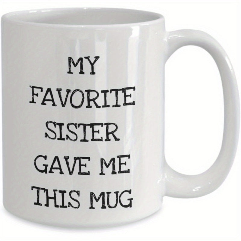 Tailorly White Ceramic 11 oz Mug - My Favorite Sister Gave Me This Mug Minimalist Ceramic Vessel With Classic Handle Style Finished In Polished