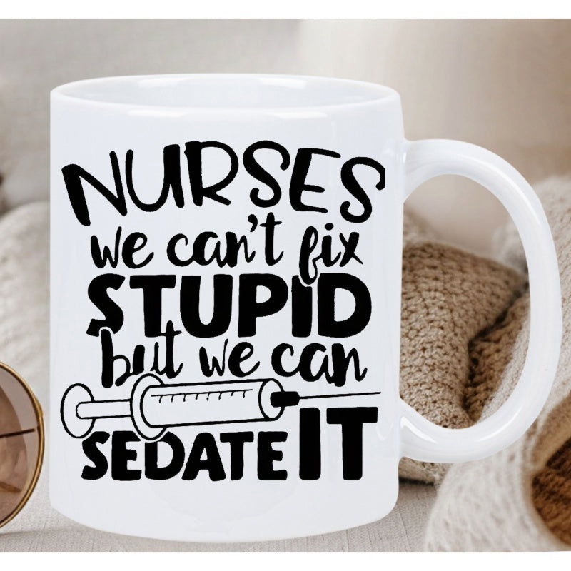 Tailorly White Ceramic 11 oz Mug - Nurses We Cant Fix Stupid But We Can Sedate It Minimalist Hand Drawn Black Medical Instrument Style Syringe