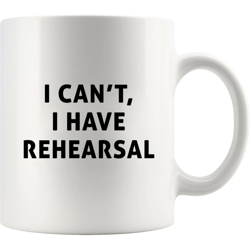 Tailorly White Ceramic 11 oz Mug - I Cant I Have Rehearsal Minimalist Design Featuring Bold Black Typography On A Mug