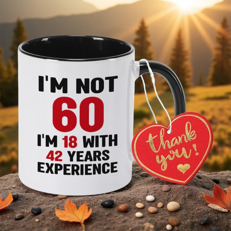 Tailorly Black Accent 11 oz Mug - funny im not 60 im 18 with 42 years experience text print