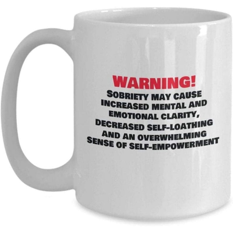 Tailorly White Ceramic 11 oz Mug - Warning Sobriety May Cause Increased Mental And Emotional Clarity Decreased Self Loathing And An Overwhelming Sense Of Self