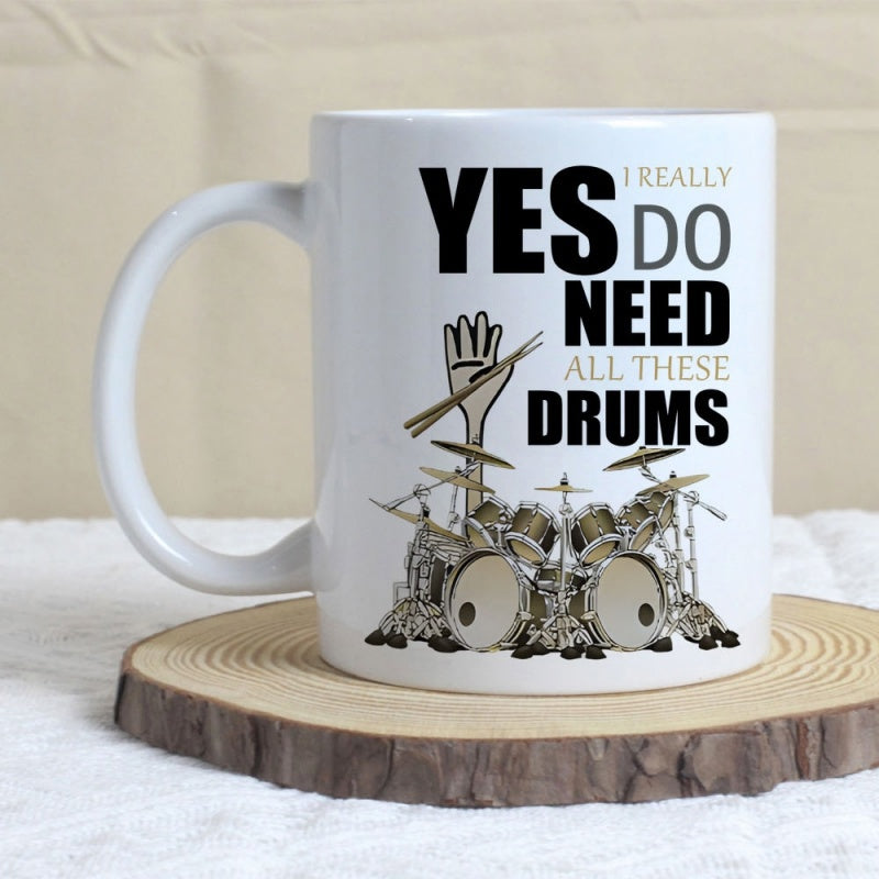 Tailorly White Ceramic 11 oz Mug - Yes I Really Do Need All These Drums Detailed Musical Percussion Set Featuring Shiny Cymbals And Drumsticks Drums