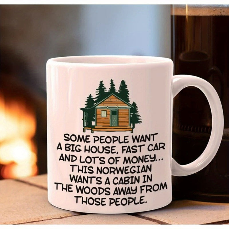 Tailorly White Ceramic 11 oz Mug - Some People Want A Big House Fast Car And Lots Of Money This Norwegian Wants A Cabin In The Woods Away From Those People Rustic
