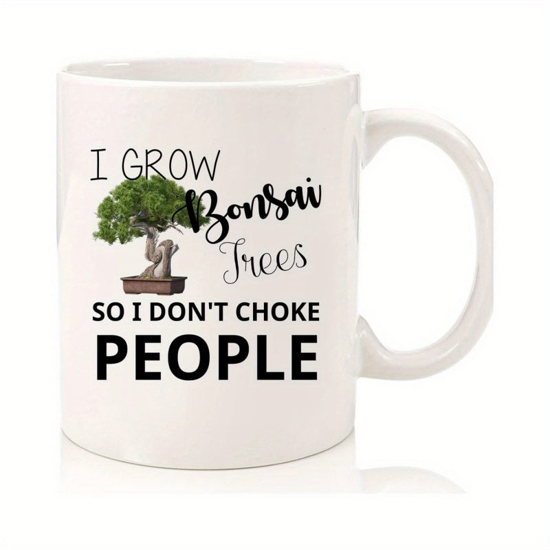 Tailorly White Ceramic 11 oz Mug - I Grow Bonsai Trees So I Dont Choke People Artistic Miniature Potted Tree With Lush Green Foliage Inside Ceramic Pot Bonsai