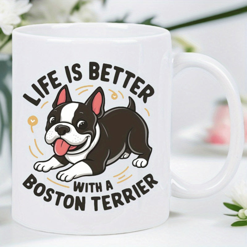 Tailorly White Ceramic 11 oz Mug - Life Is Better With A Boston Terrier Cute Cartoon Canine Featuring Black White Fur And Happy Expression Boston Terrier