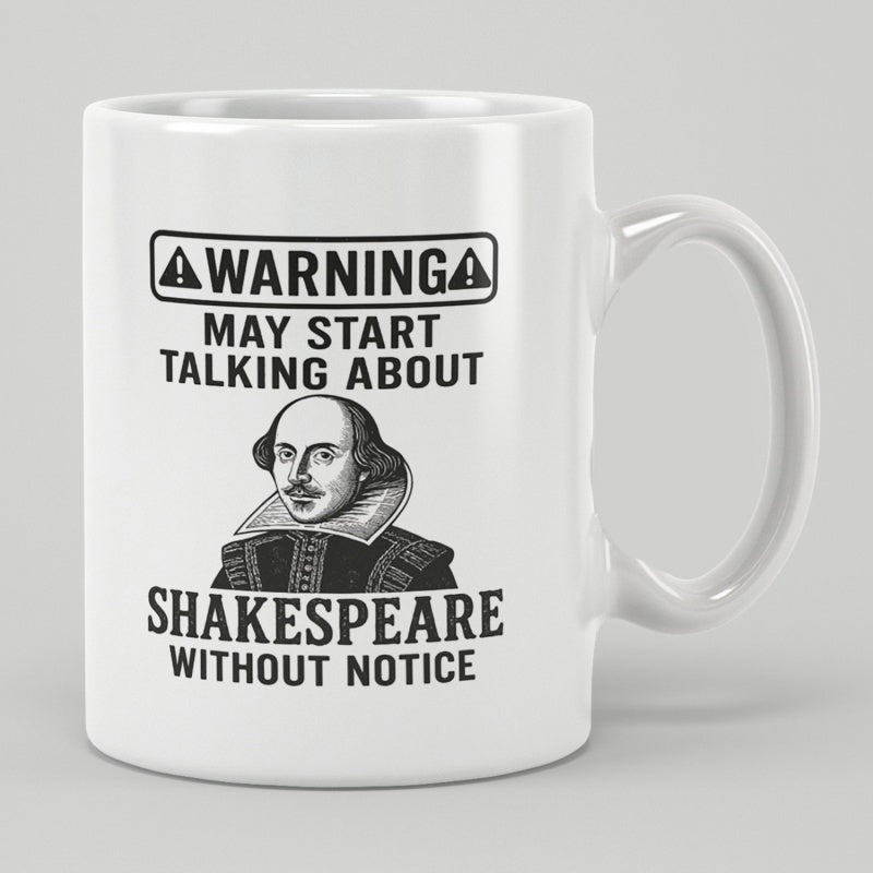 Tailorly White Ceramic 11 oz Mug - Warning May Start Talking About Shakespeare Without Notice Classic Portrait Of A Famous Writer With Humorous Literary Text
