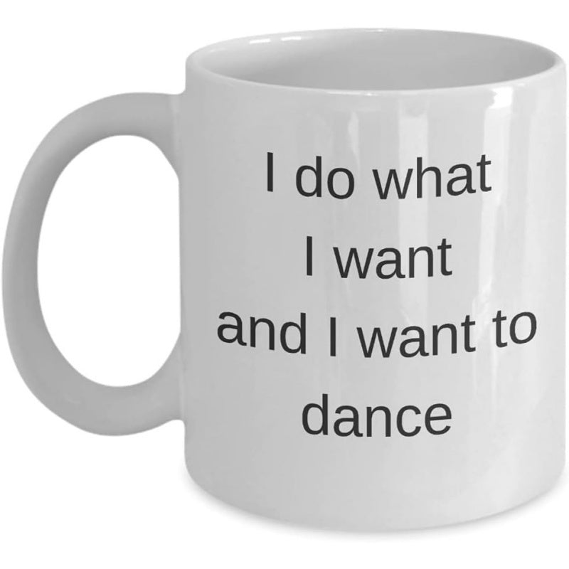 Tailorly White Ceramic 11 oz Mug - I Do What I Want And I Want To Dance Simple Clean Ceramic Drinking Vessel With Minimalist Black Text Layout Mug