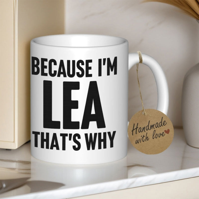 Tailorly White Ceramic 11 oz Mug - Because I'm Lea That's Why Minimalist Pure Displaying Bold Black Block Lettering Mug
