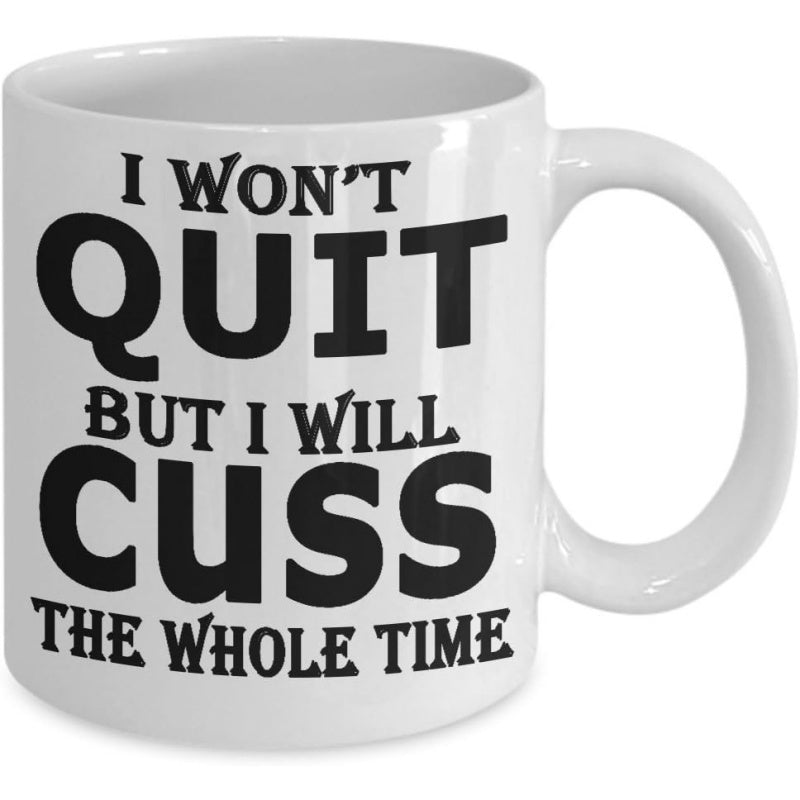Tailorly White Ceramic 11 oz Mug - I Won't Quit But I Will Cuss The Whole Time Clean White Ceramic Finish With Bold Black Typographic Layout Mug