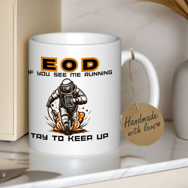 Tailorly White Ceramic 11 oz Mug - EOD If You See Me Running Try To Keep Up Brave Bomb Squad Member Running Through Thick Dust And Smoke EOD Technician