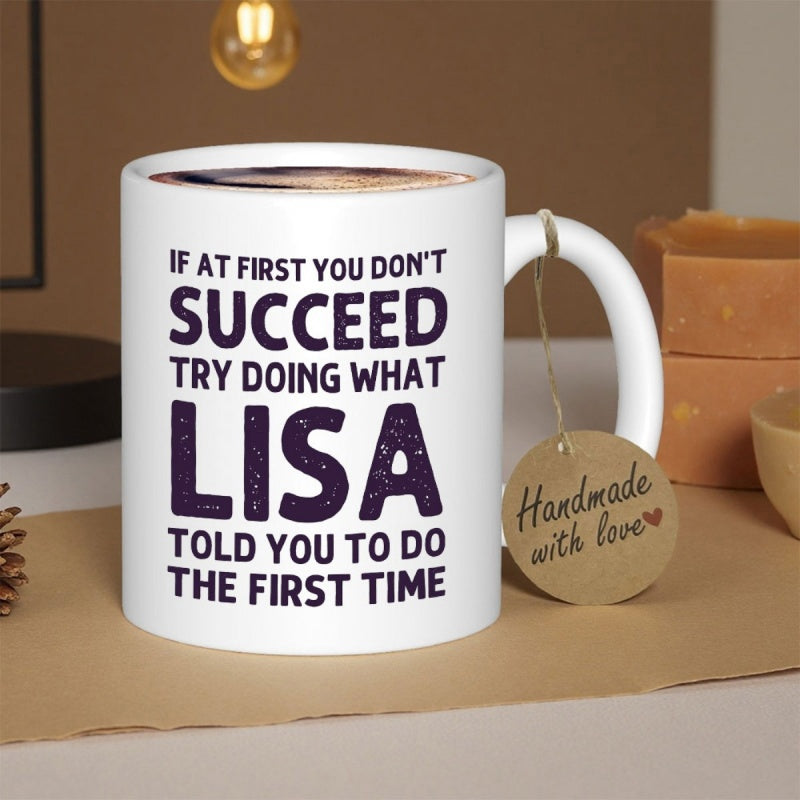 Tailorly White Ceramic 11 oz Mug - If At First You Don't Succeed Try Doing What Lisa Told You To Do The First Time Minimalist Bold Typography Featured On A Clean