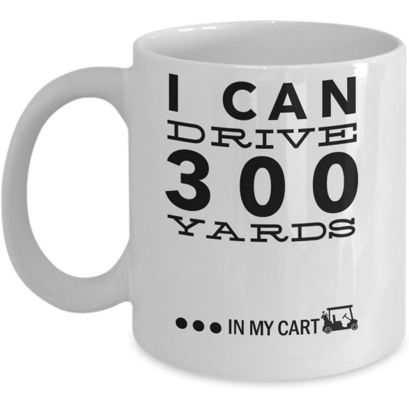 Tailorly White Ceramic 11 oz Mug - I Can Drive 300 Yards In My Cart Simple Black Typography Design Featuring A Small Golf Cart