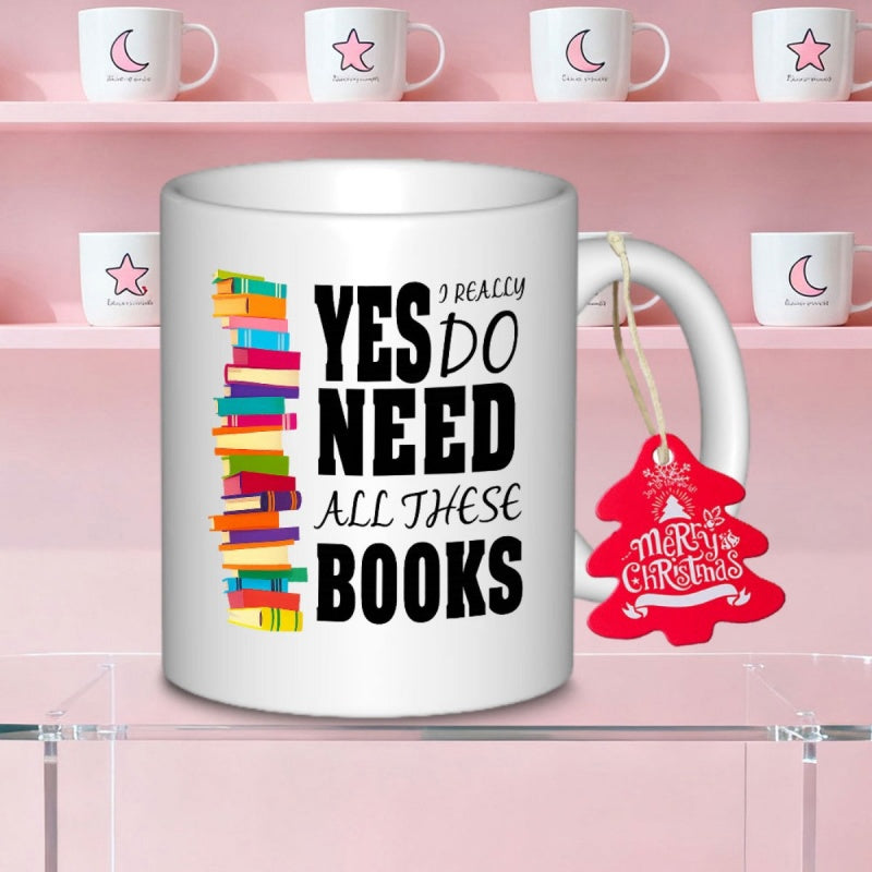 Tailorly White Ceramic 11 oz Mug - Yes I Really Do Need All These Books Colorful Hand Drawn Novels Stacked High In A Vertical Column Books