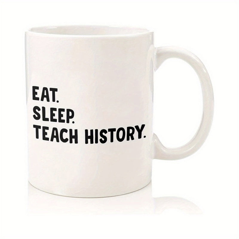 Tailorly White Ceramic 11 oz Mug - Eat Sleep Teach History Simple Minimalist Black Text Printed On A Glossy