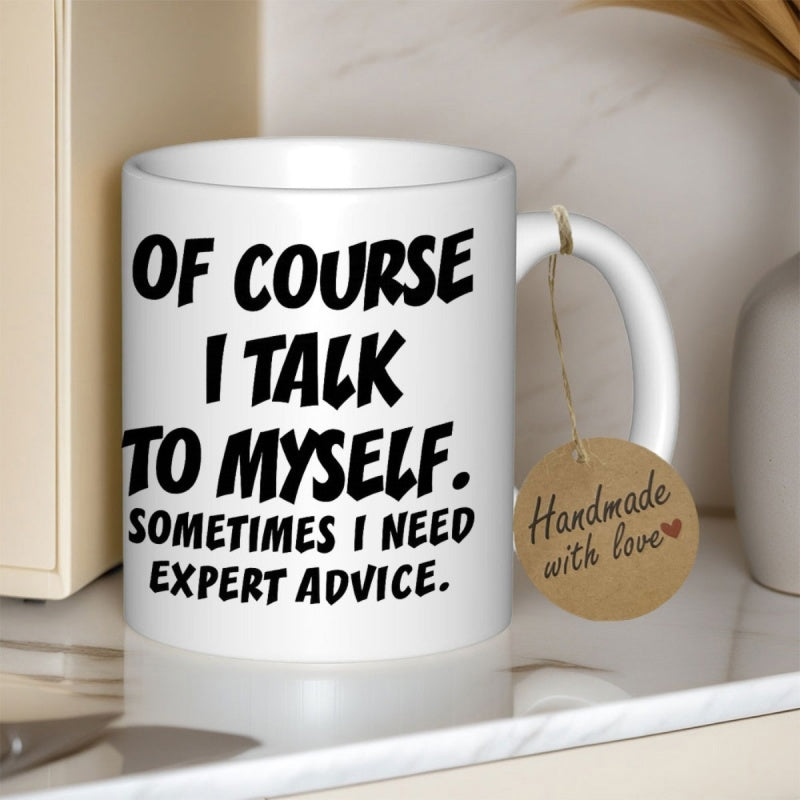 Tailorly White Ceramic 11 oz Mug - Of Course I Talk To Myself Sometimes I Need Expert Advice Minimalist White Ceramic Vessel With Bold Black Lettering Mug