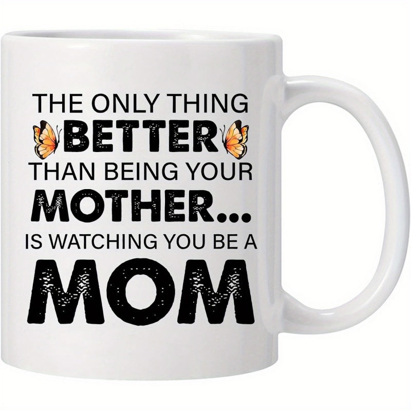 Tailorly White Ceramic 11 oz Mug - The Only Thing Better Than Being Your Mother Is Watching You Be A Mom Elegant Orange Winged Butterflies Flitting Around Bold