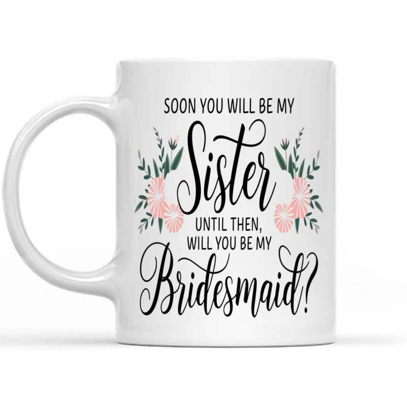 Tailorly White Ceramic 11 oz Mug - Soon You Will Be My Sister Until Then Will You Be My Bridesmaid Elegant Pink Floral Blossoms With Delicate Green Leaves