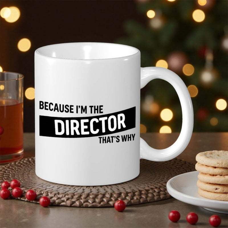 Tailorly White Ceramic 11 oz Mug - Because Im The Director Thats Why Minimalist Black Bold Typography Design Set Against White Background Mug