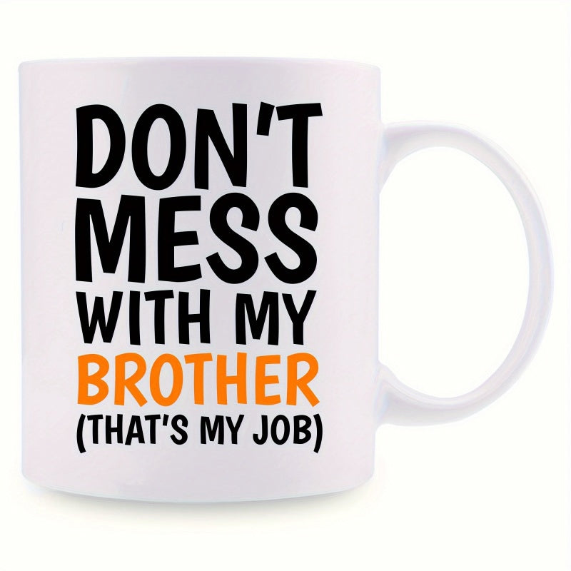 Tailorly White Ceramic 11 oz Mug - Dont Mess With My Brother Thats My Job Bold Black And Orange Typography Featuring Humorous Family Sibling Rivalry Mug