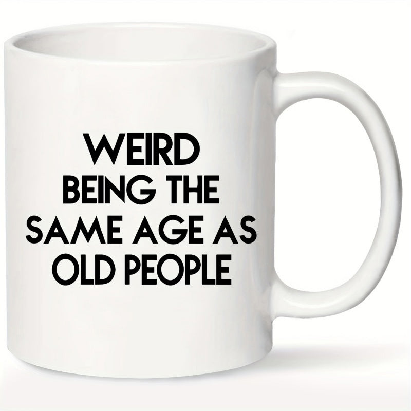Tailorly White Ceramic 11 oz Mug - Weird Being The Same Age As Old People Minimalist White Smooth Ceramic Surface Featuring Bold Black Lettering Mug