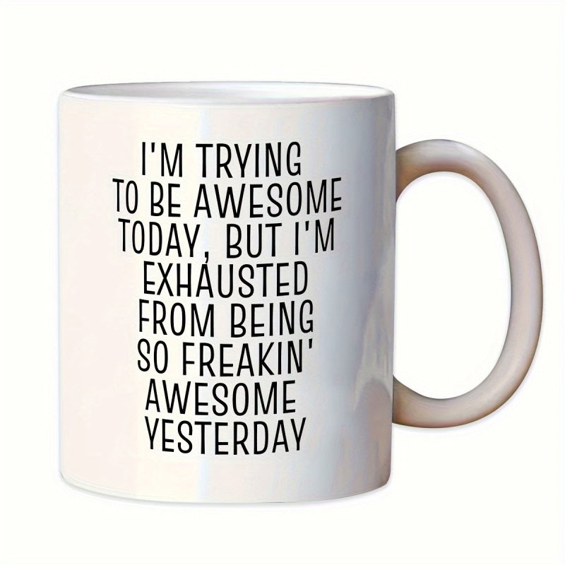 Tailorly White Ceramic 11 oz Mug - Im Trying To Be Awesome Today But Im Exhausted From Being So Freakin Awesome Yesterday Simple Clean Minimalist Typography With