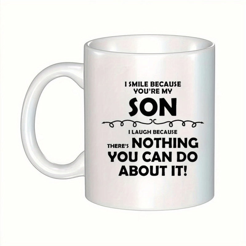 Tailorly White Ceramic 11 oz Mug - I Smile Because You're My Son I Laugh Because There's Nothing You Can Do About It Minimalist White Ceramic Vessel Featuring Bold