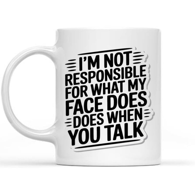 Tailorly White Ceramic 11 oz Mug - Im Not Responsible For What My Face Does Does When You Talk Bold Sarcastic Typography With Minimalist Black Accents On Smooth